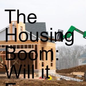 The Housing Boom: Will it Ever End?